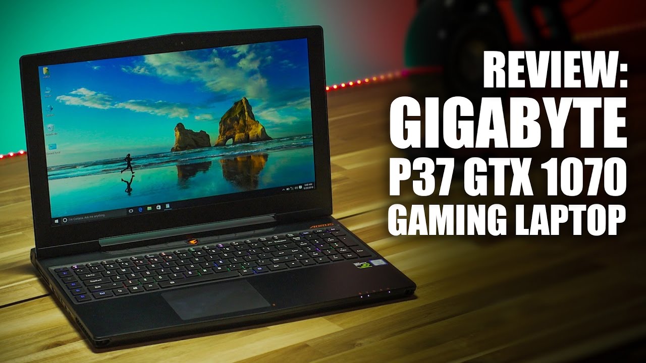 Review: GIGABYTE P37 GTX 1070 Gaming Laptop