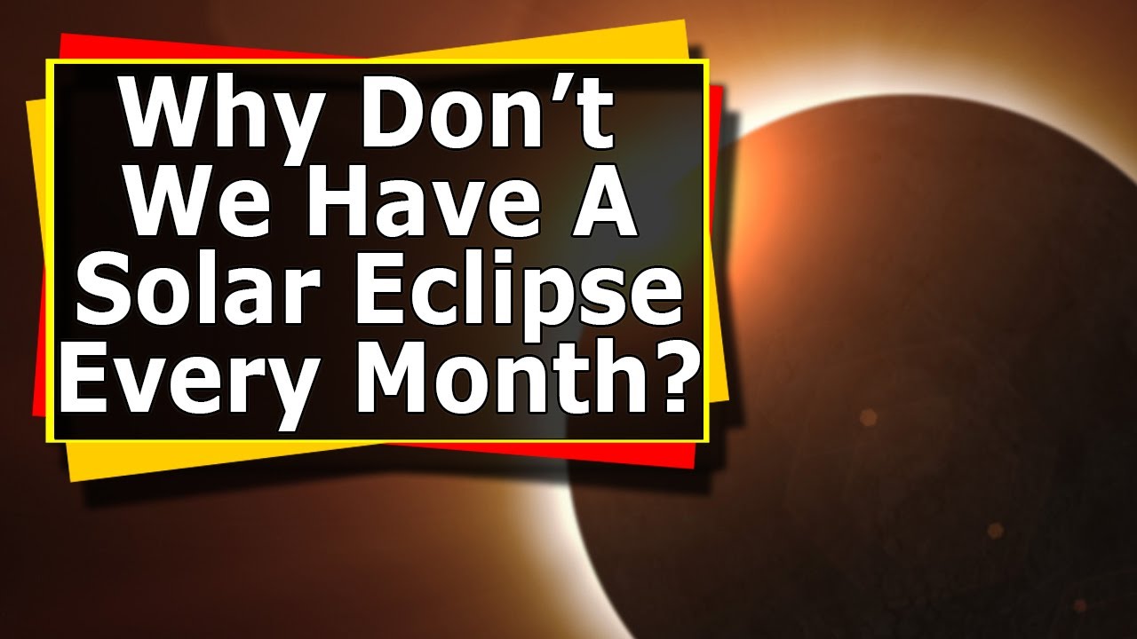 Why Don't We Have A Solar Eclipse Every Month? 60 Second Space