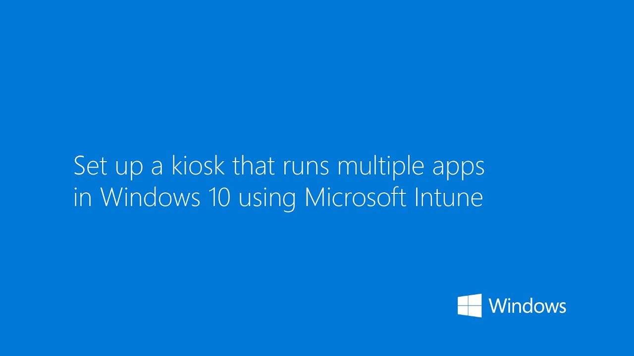 Use Microsoft Intune to set up a kiosk to run multiple apps on Windows 10